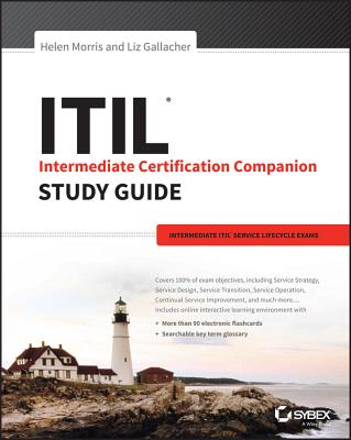 ITIL Intermediate Certification Companion Study Guide: Intermediate ITIL Service Lifecycle Exams - Morris, Helen, and Gallacher, Liz