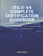 ITIL(R) V4 Complete Certification Guidebook: Study Guide to Pass In First Attempt