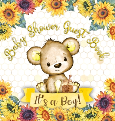 It's a Boy: Baby Shower Guest Book with Teddy Bear and Sunflower Theme, Memory Book with Wishes, Advice, and Gift Tracking for a Baby Boy - Perfect for Celebrating His Arrival (Hardback) - Tamore, Casiope