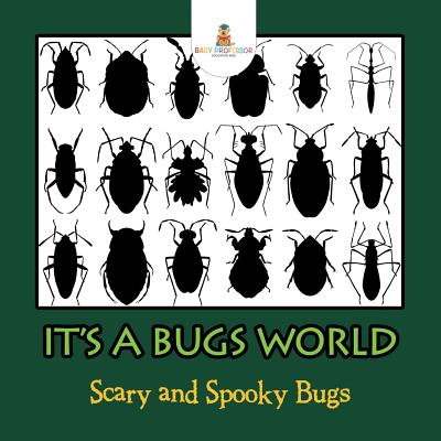 Its A Bugs World: Scary and Spooky Bugs - Baby Professor