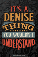 It's A Denise Thing You Wouldn't Understand: Denise Name Planner With Notebook Journal Calendar Personal Goals Password Manager & Much More, Perfect Gift For Denise