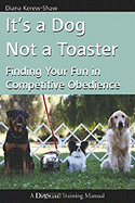 It's a Dog Not a Toaster: Finding Your Fun in Competitive Obedience