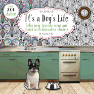 It's a Dog's Life: Color Your Favorite Scene and Finish with Decorative Stickers