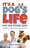 It's a Dogs Life for the Other Half: Tales from in and Around a Veterinary Practice