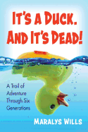 It's a Duck. and It's Dead!: A Trail of Adventure Through Six Generations