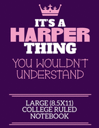It's A Harper Thing You Wouldn't Understand Large (8.5x11) College Ruled Notebook: A cute notebook or notepad to write in for any book lovers, doodle writers and budding authors!