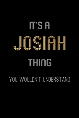 It's A Josiah Thing, You Wouldn't Understand: Personalized Notebook Journal With Name Blank Lined Customized Diary Logbook Gifts - Publishing, Name Thing Journal