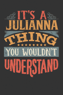 Its A Julianna Thing You Wouldnt Understand: Julianna Diary Planner Notebook Journal 6x9 Personalized Customized Gift For Someones Surname Or First Name is Julianna