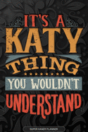 Its A Katy Thing You Wouldnt Understand: Katy Name Planner With Notebook Journal Calendar Personal Goals Password Manager & Much More, Perfect Gift For Katy