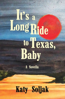 its a Long Ride to Texas, Baby - Soljak, Katy