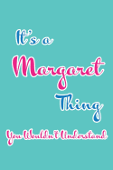 It's a Margaret Thing You Wouldn't Understand: Blank Lined 6x9 Name Monogram Emblem Journal/Notebooks as Birthday, Anniversary, Christmas, Thanksgiving, Holiday or Any Occasion Gifts for Girls and Women