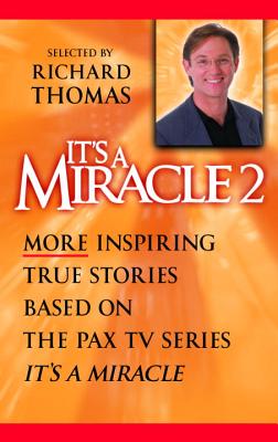 It's a Miracle 2: More Inspiring True Stories Based on the Pax TV Series, It's a Miracle - Thomas, Richard (Introduction by)