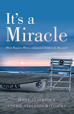 It's a Miracle: What Happens When a Lifeguard Needs to be Rescued - Anderson, Jerry, and Anderson Matthews, Cherie