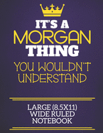 It's A Morgan Thing You Wouldn't Understand Large (8.5x11) Wide Ruled Notebook: Show you care with our personalised family member books, a perfect way to show off your surname! Unisex books are ideal for all the family to enjoy.