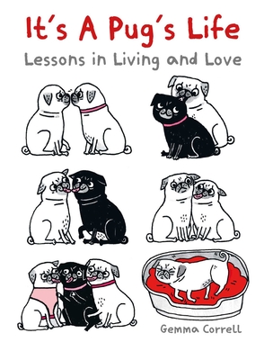 It's a Pug's Life: Lessons in Living and Love - Correll, Gemma