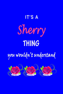 It's A Sherry Thing You Wouldn't Understand: Sherry First Name Personalized Journal 6x9 Notebook, Wide Ruled (Lined) blank pages Funny Cover for Girls and Women with Pink Name, Roses, on Blue