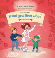 It's A Very Merry If Not You Then Who Christmas! Book 5 in the If Not You, Then Who? series shows kids 4-10 how ideas become useful inventions (8x8 Print on Demand Hard Cover)