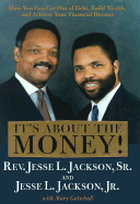 It's about the Money!: How You Can Get Out of Debt, Build Wealth, and Achieve Your Financial Dreams - Jackson, Jesse L, Sr., and Jackson, Jesse L, Reverend, Sr., and Gotschall, Mary