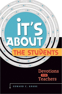 It's about the Students!: Devotions for Teachers - Grube, Edward C, Dr.