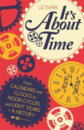 It's About Time: From Calendars and Clocks to Moon Cycles and Light Years - A History