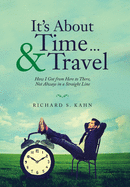 It's About Time ... & Travel: How I Got from Here to There, Not Always in a Straight Line
