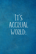 It's Accrual World.: Funny Accountant Gifts- Lined Blank Notebook Journal