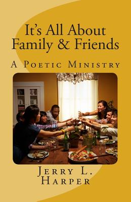 It's All About Family and Friends: A Poetic Ministry - Harper, Jerry L