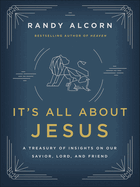 It's All about Jesus: A Treasury of Insights on Our Savior, Lord, and Friend