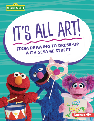 It's All Art!: From Drawing to Dress-Up with Sesame Street (R) - Miller, Marie-Therese