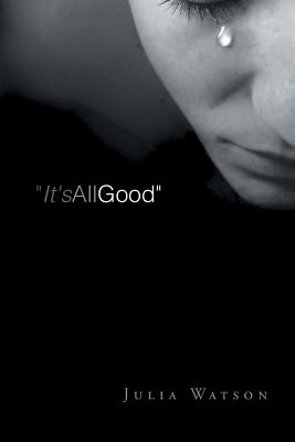 "It's All Good": A Grieving Mother's Journal - Watson, Julia