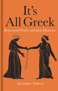 It's All Greek: Borrowed Words and their Histories