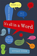 It's All in a Word: History, meaning and the sheer joy of words