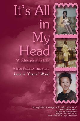 It's All in My Head: A Schizophrenics life - Baker, Karla Denise (Editor), and Ward, Lucille Sissie