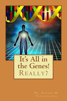 It's All in the Genes!: Really? - Verschuuren, Gerard M