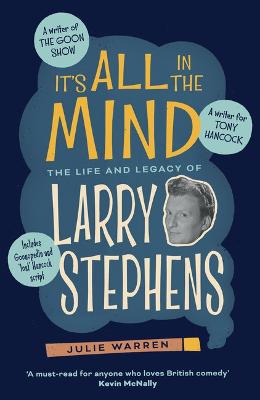 It's All In The Mind: The Life and Legacy of Larry Stephens - Warren, Julie