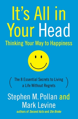 It's All In Your Head: Thinking Your Way To Happiness - Levine, Mark, and Pollan, Stephen M