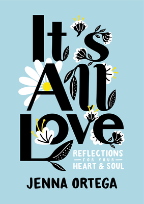 It's All Love: Reflections for Your Heart & Soul - Ortega, Jenna