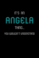 It's An Angela Thing, You Wouldn't Understand: Personalized Journal With Name Blank Lined Customized Notebook Planner Gifts For Women