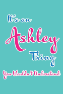 It's an Ashley Thing You Wouldn't Understand: Blank Lined 6x9 Name Monogram Emblem Journal/Notebooks as Birthday, Anniversary, Christmas, Thanksgiving or Any Occasion Gifts for Girls and Women