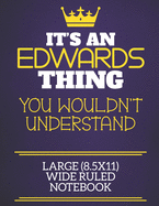 It's An Edwards Thing You Wouldn't Understand Large (8.5x11) Wide Ruled Notebook: Show you care with our personalised family member books, a perfect way to show off your surname! Unisex books are ideal for all the family to enjoy.