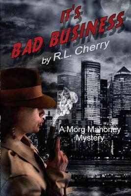 It's Bad Business: A Morg Mahoney Mystery - Cherry, R L