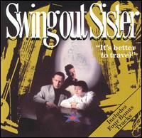 It's Better to Travel - Swing Out Sister