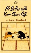 It's Better with Your Shoes Off - Cleveland, Anne T