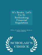 It's Broke, Let's Fix It: Rethinking Financial Regulation - Scholar's Choice Edition