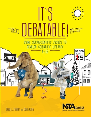 It's Debatable!: Using Socioscientific Issues to Develop Scientific Literacy K-12 - Zeidler, Dana