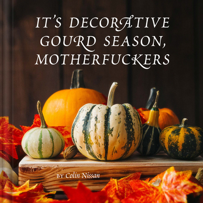 It's Decorative Gourd Season, Motherfuckers - Nissan, Colin