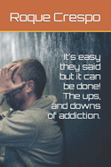 It's easy they said but it can be done! The ups, and downs of addiction.