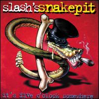 It's Five O'Clock Somewhere - Slash's Snakepit