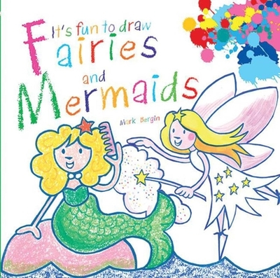 It's Fun to Draw Fairies and Mermaids - Bergin, Mark