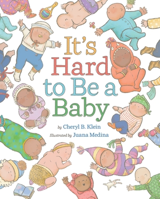 It's Hard to Be a Baby: A Picture Book - Klein, Cheryl B